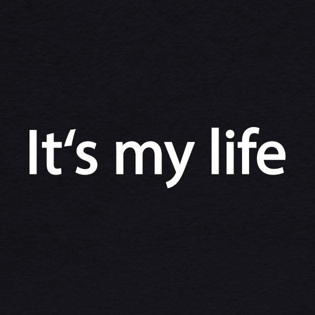 It's My Life Life by Print-Dinner